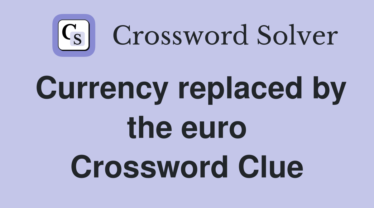 Currency replaced by the euro Crossword Clue Answers Crossword